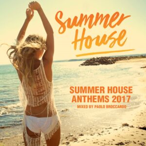 Summer House Anthems 2017 Mixed By Paolo Broccardo aka Cheeky